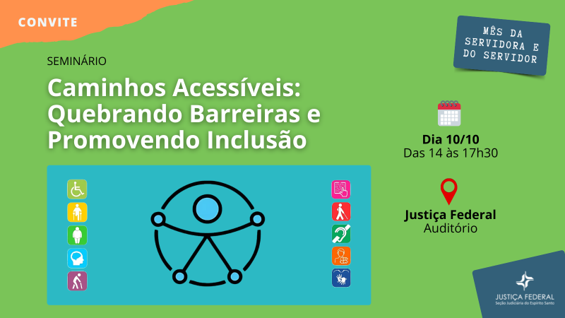 Card em fundo verde e laranja. Em destaque, o título “Seminário Caminhos Acessíveis: Quebrando Barreiras e Promovendo Inclusão”. Abaixo, símbolo internacional da acessibilidade cercado por ícones de inclusão. À direita, data e horário: “Dia 10/10, das 14h às 17h30, Justiça Federal – Auditório”. No canto superior, a frase “Mês da Servidora e do Servidor” e, no rodapé, a logomarca da Justiça Federal – Seção Judiciária do Espírito Santo.